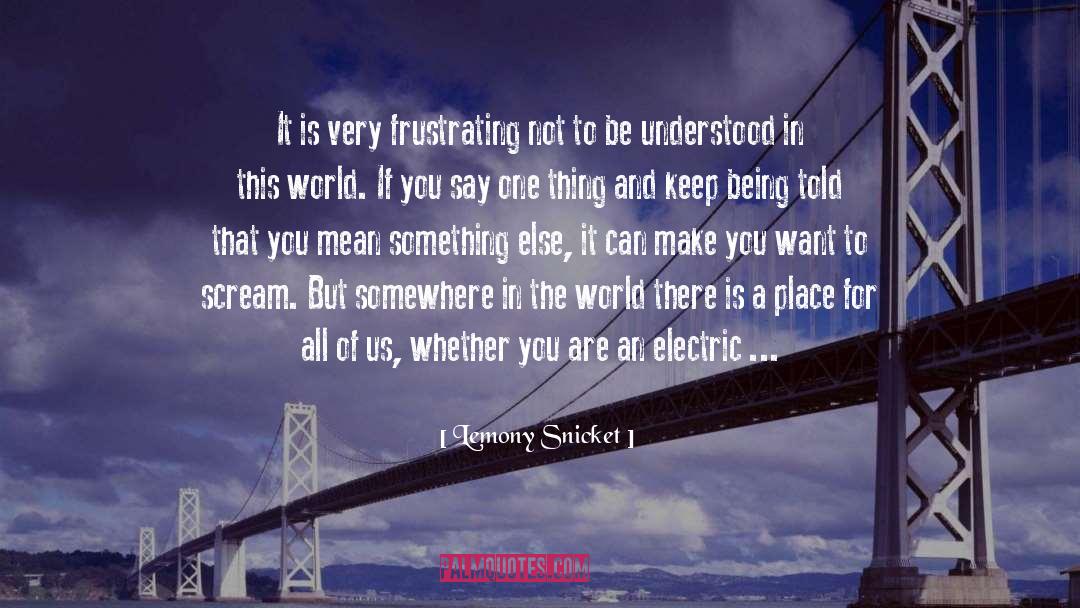 Lemony Snicket Quotes: It is very frustrating not