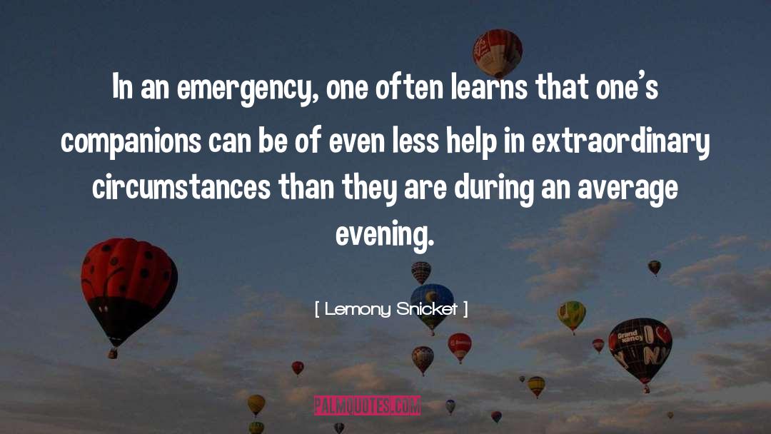 Lemony Snicket Quotes: In an emergency, one often