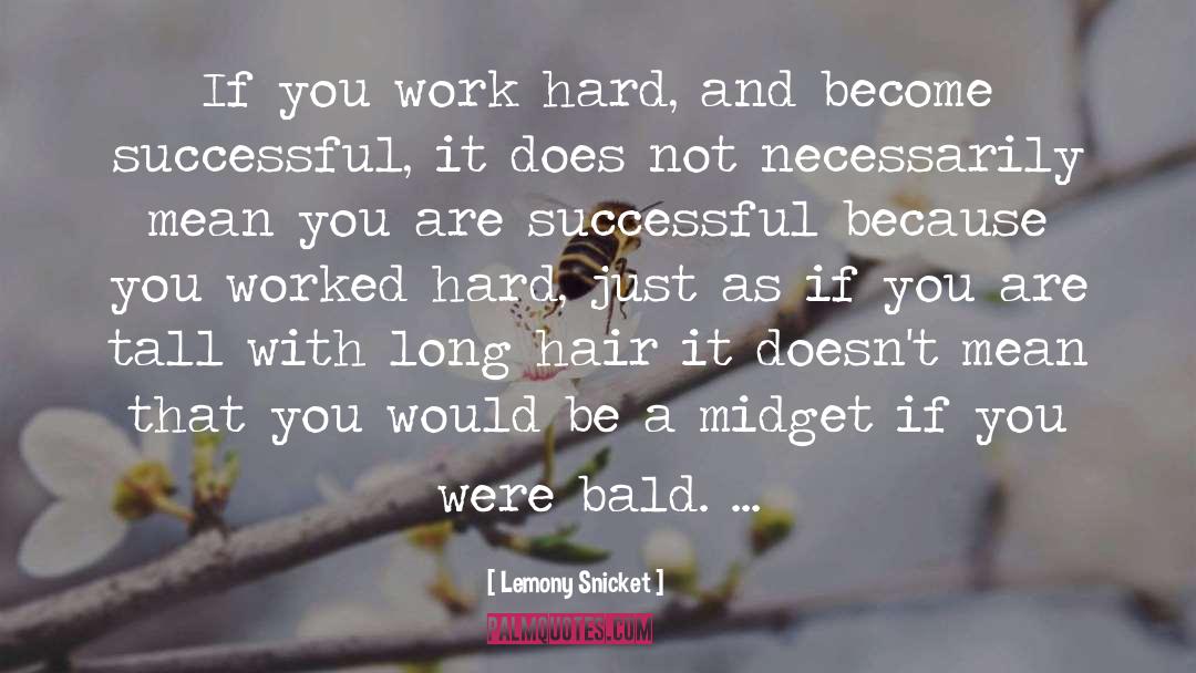 Lemony Snicket Quotes: If you work hard, and