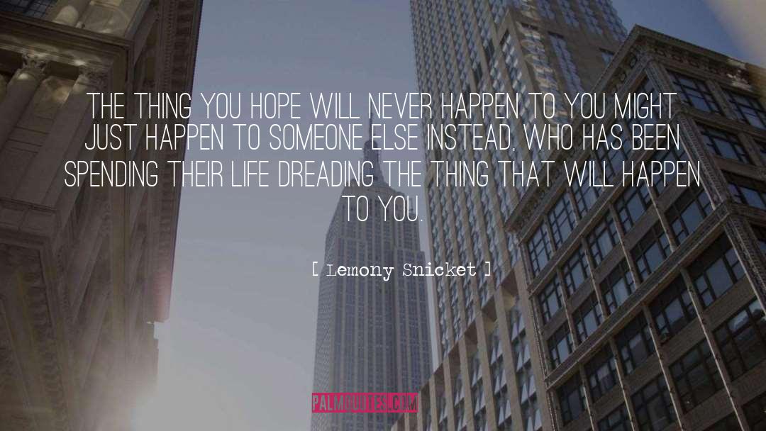 Lemony Snicket Quotes: The thing you hope will