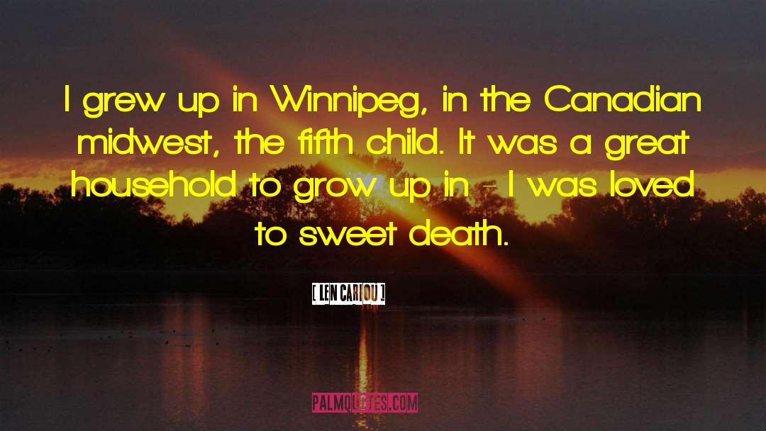 Len Cariou Quotes: I grew up in Winnipeg,