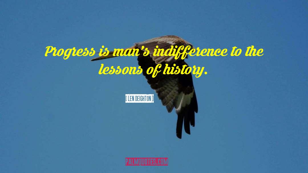 Len Deighton Quotes: Progress is man's indifference to