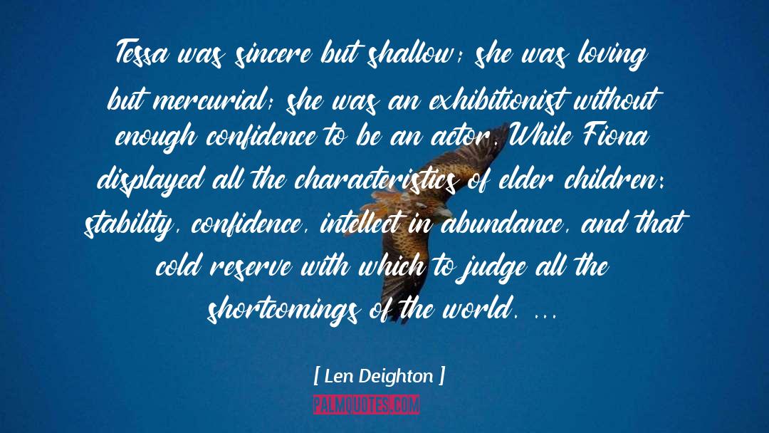Len Deighton Quotes: Tessa was sincere but shallow;