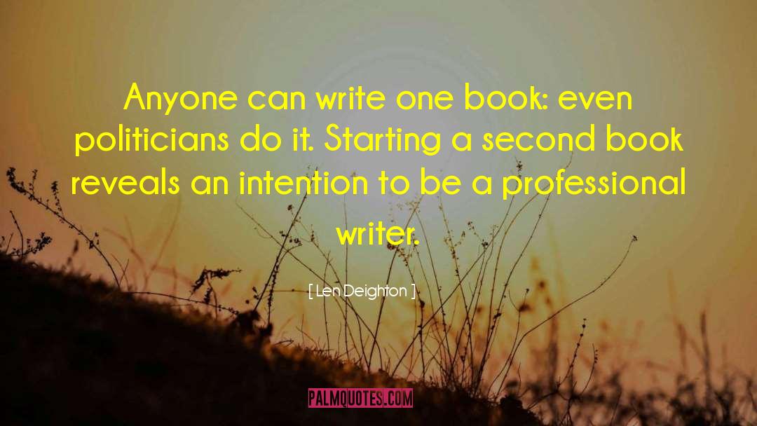 Len Deighton Quotes: Anyone can write one book: