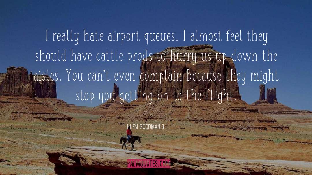 Len Goodman Quotes: I really hate airport queues.