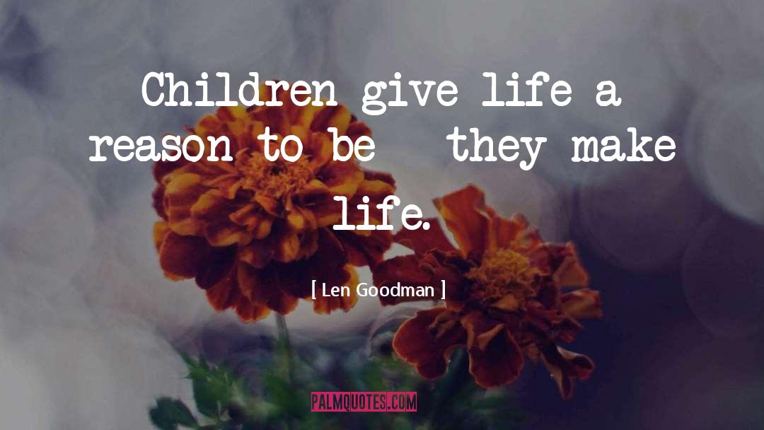 Len Goodman Quotes: Children give life a reason