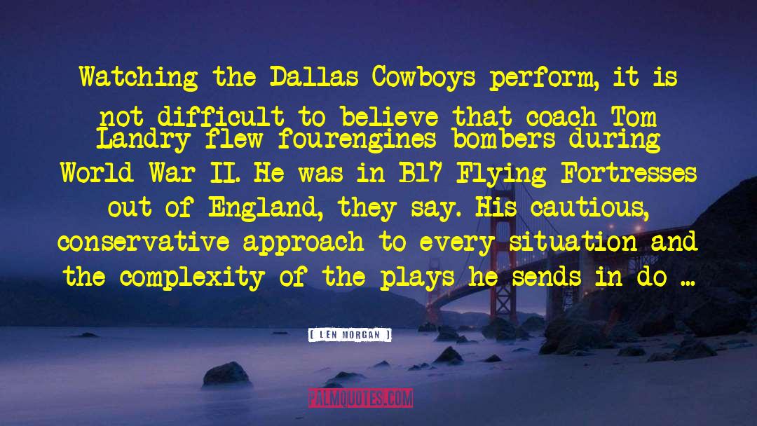 Len Morgan Quotes: Watching the Dallas Cowboys perform,