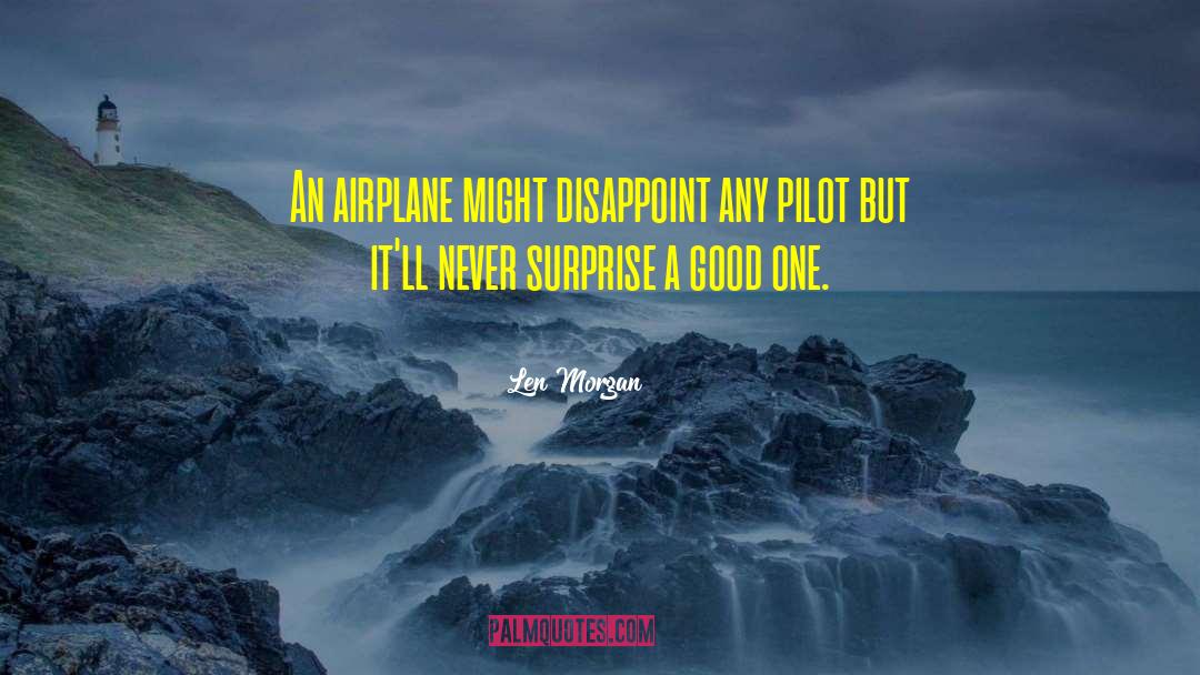 Len Morgan Quotes: An airplane might disappoint any