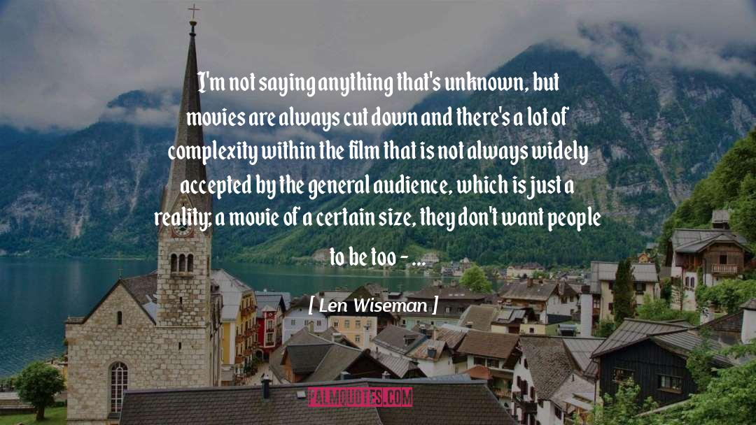 Len Wiseman Quotes: I'm not saying anything that's