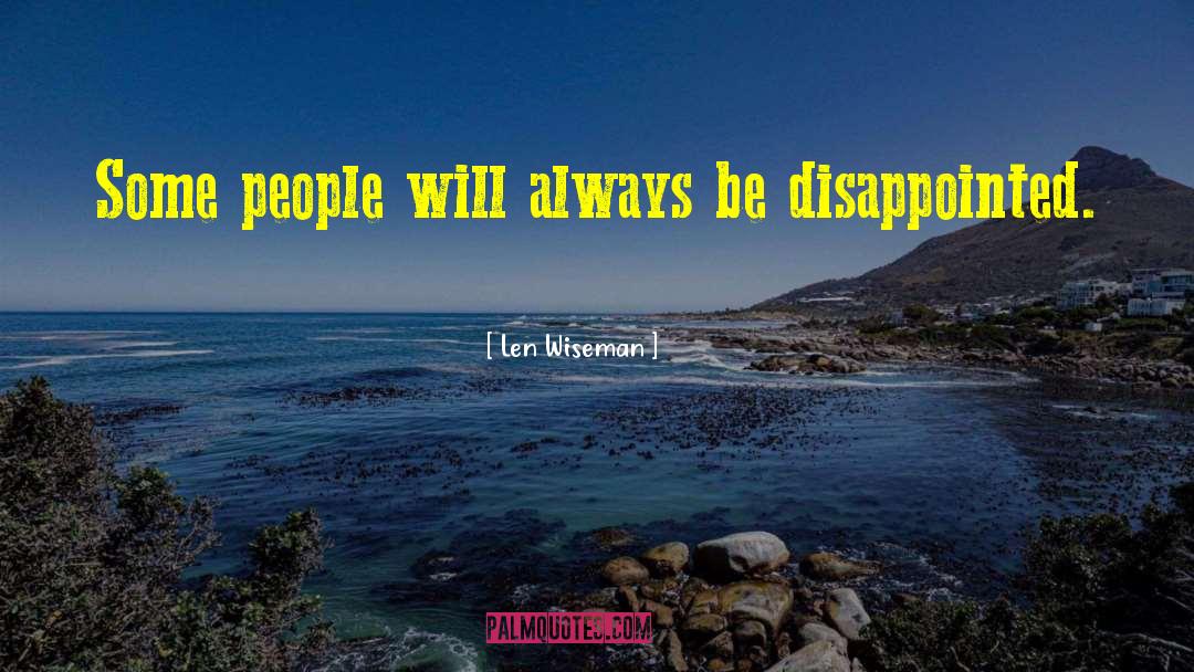 Len Wiseman Quotes: Some people will always be