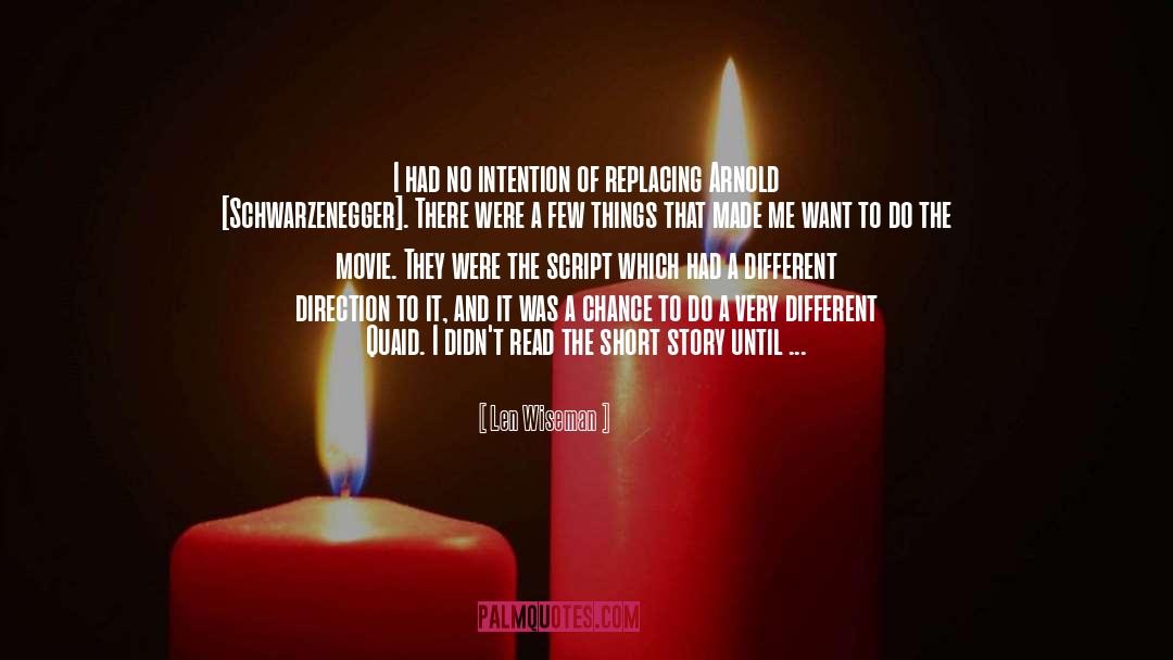 Len Wiseman Quotes: I had no intention of