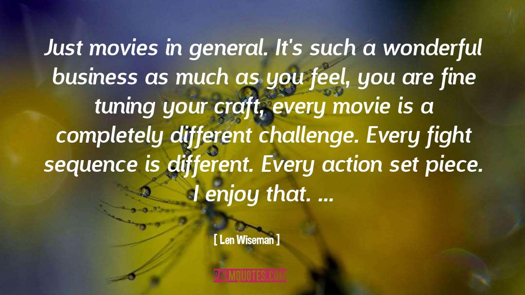 Len Wiseman Quotes: Just movies in general. It's