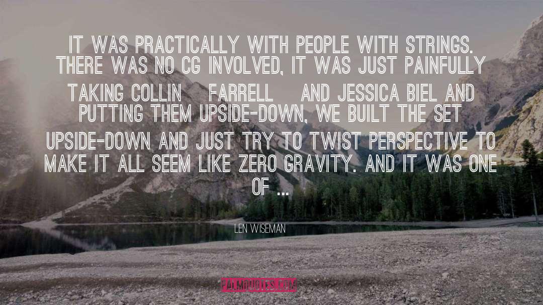 Len Wiseman Quotes: It was practically with people