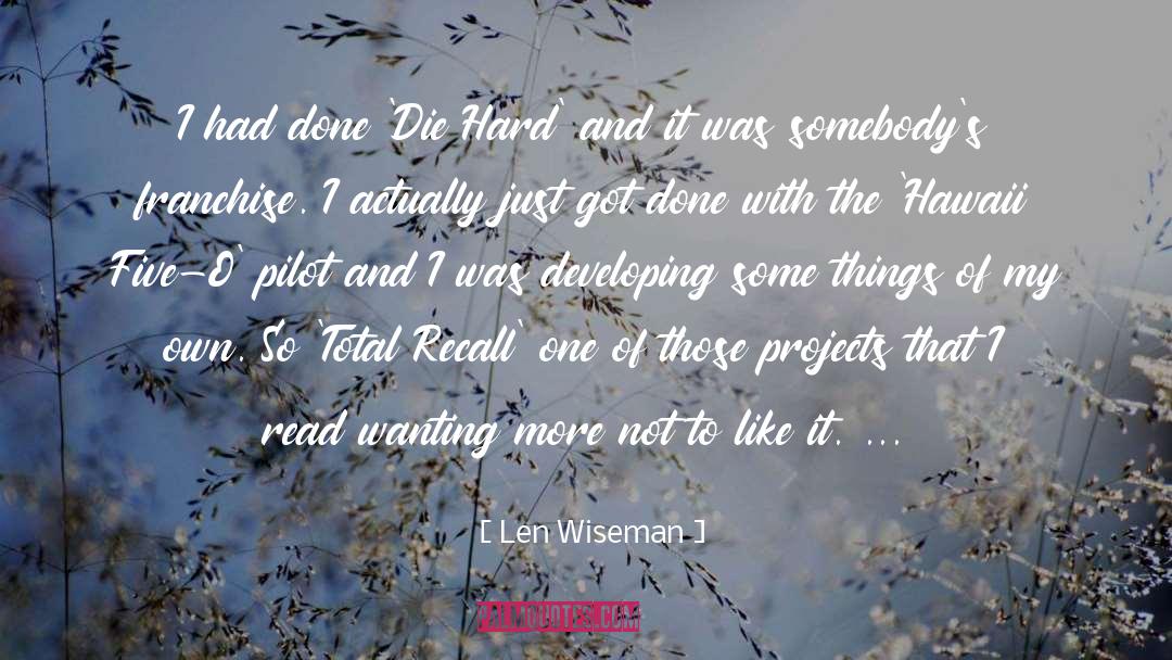 Len Wiseman Quotes: I had done 'Die Hard'