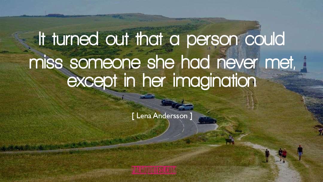 Lena Andersson Quotes: It turned out that a