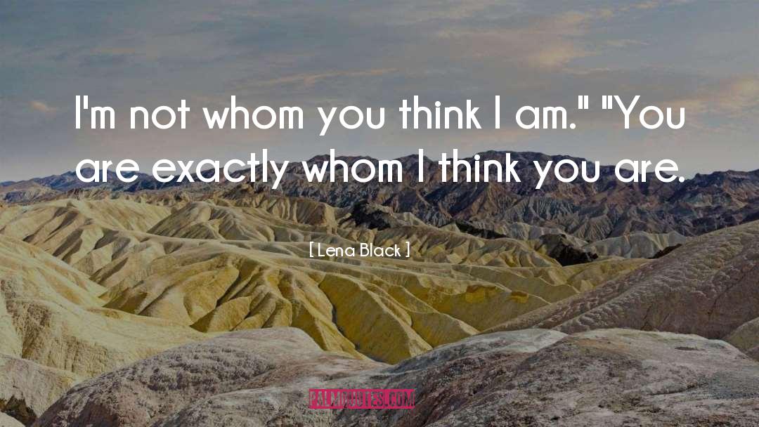 Lena Black Quotes: I'm not whom you think