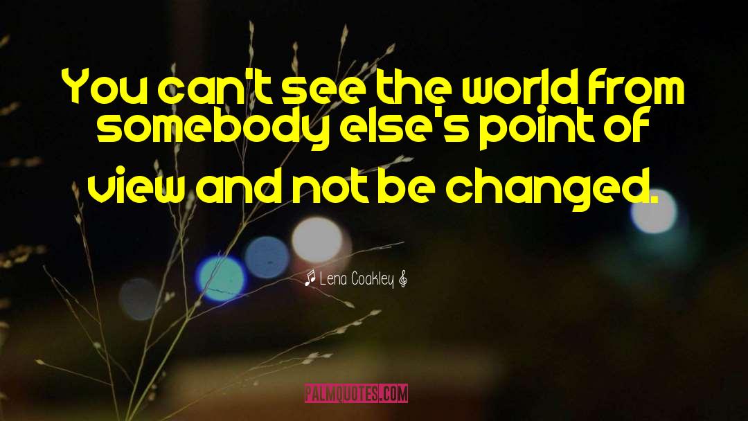 Lena Coakley Quotes: You can't see the world