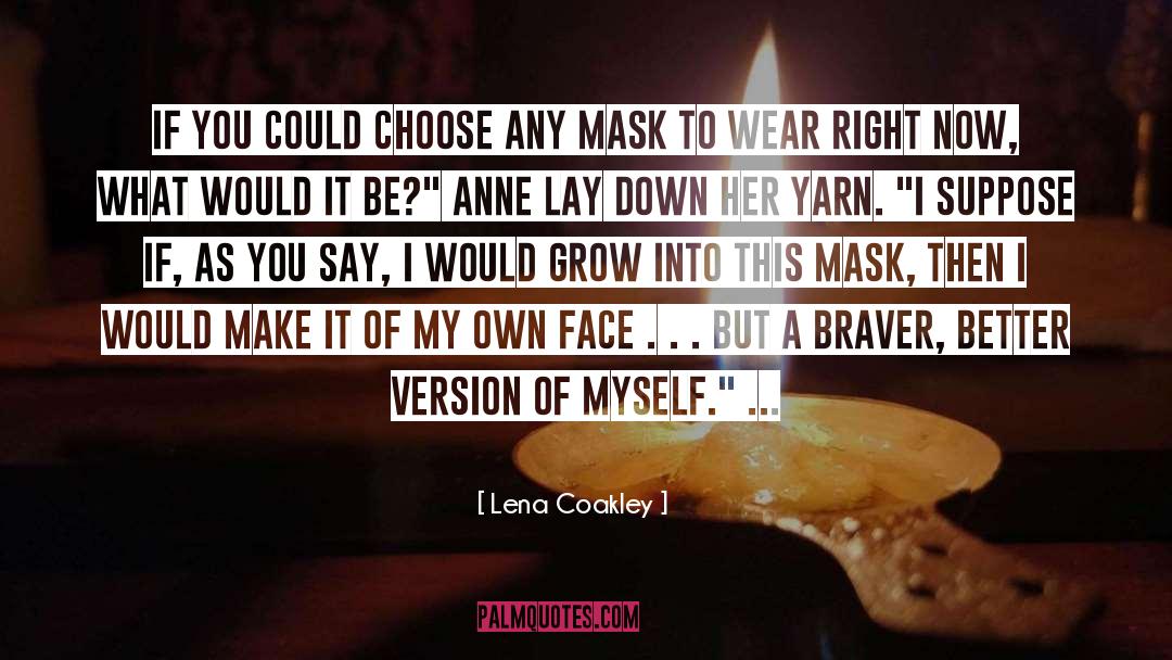 Lena Coakley Quotes: If you could choose any