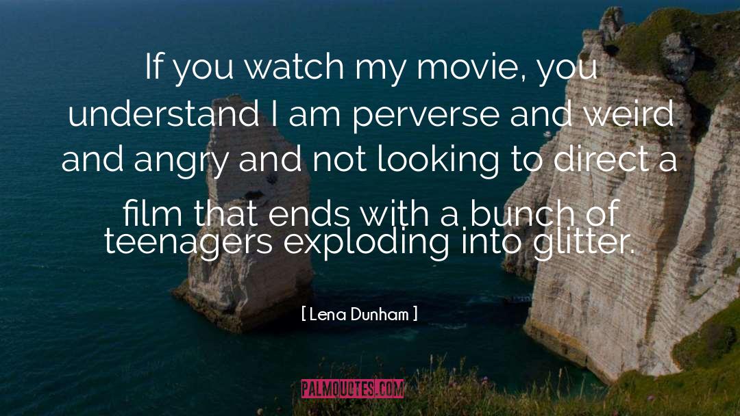 Lena Dunham Quotes: If you watch my movie,