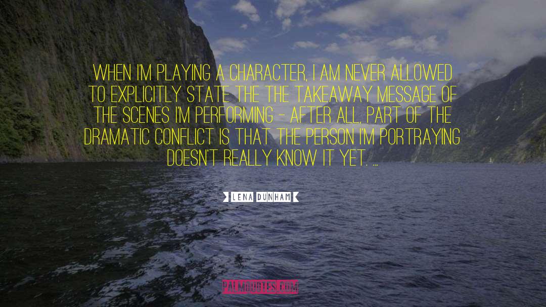 Lena Dunham Quotes: When I'm playing a character,
