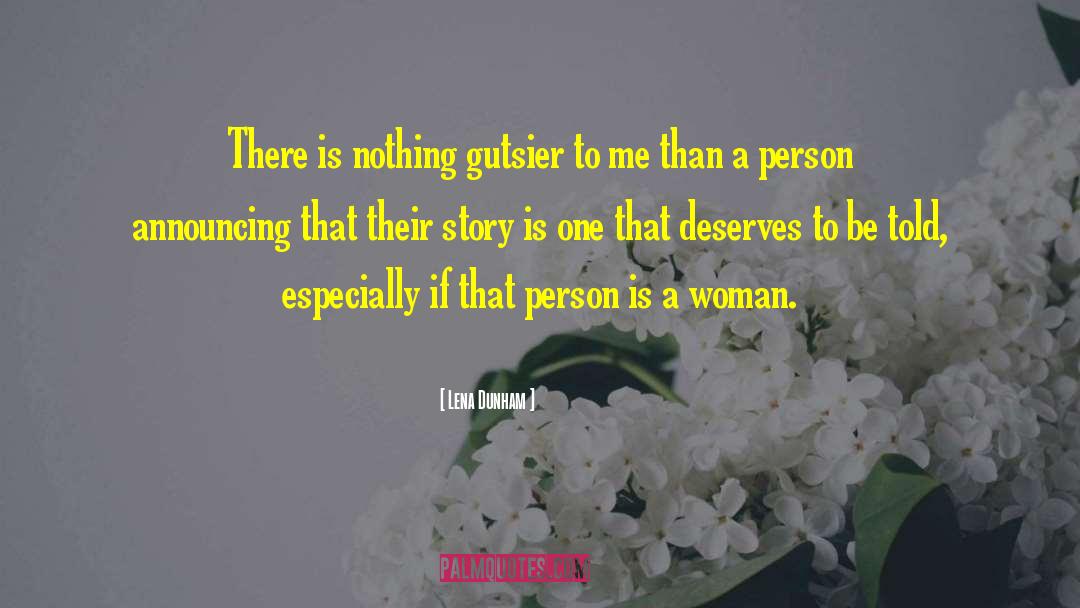 Lena Dunham Quotes: There is nothing gutsier to