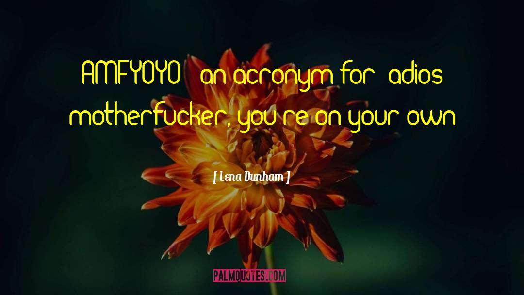 Lena Dunham Quotes: AMFYOYO - an acronym for