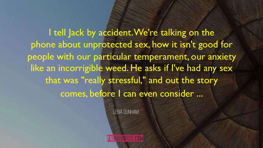 Lena Dunham Quotes: I tell Jack by accident.