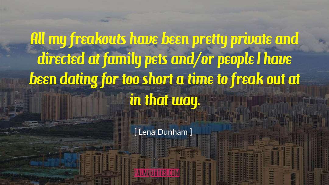 Lena Dunham Quotes: All my freakouts have been