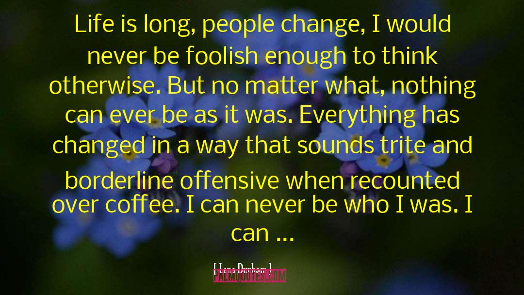 Lena Dunham Quotes: Life is long, people change,