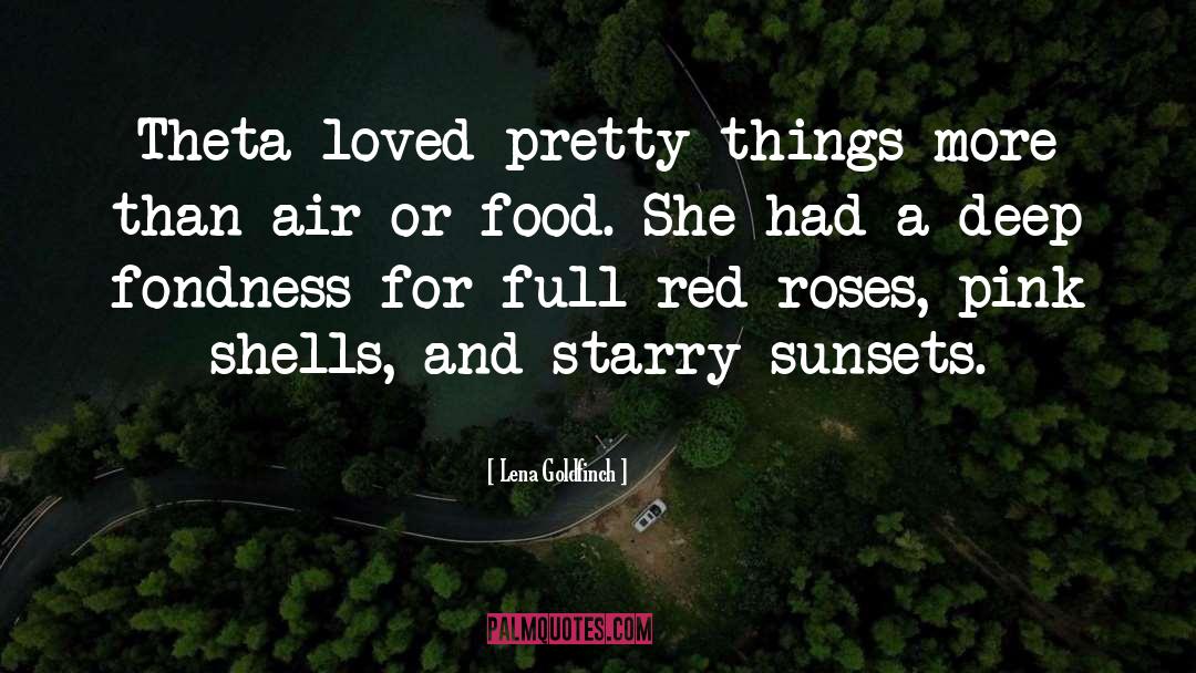 Lena Goldfinch Quotes: Theta loved pretty things more