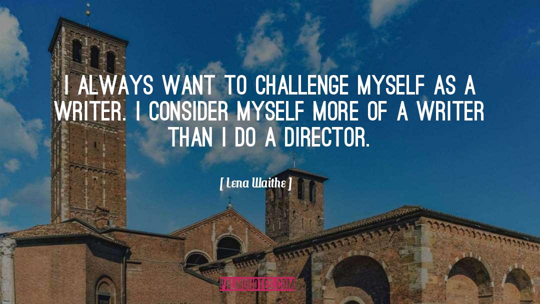Lena Waithe Quotes: I always want to challenge