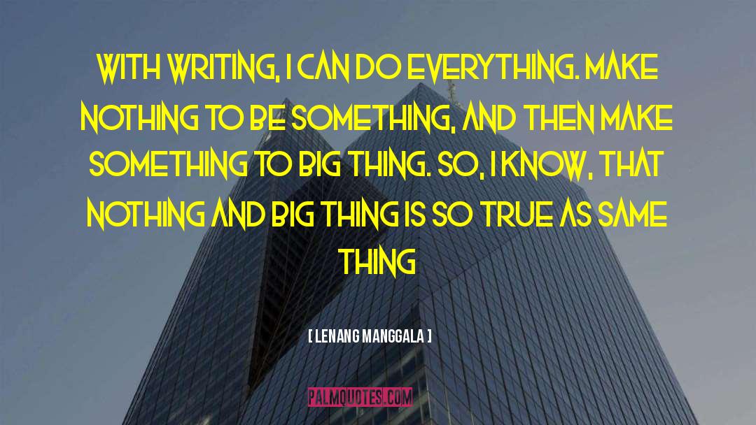 Lenang Manggala Quotes: With writing, i can do