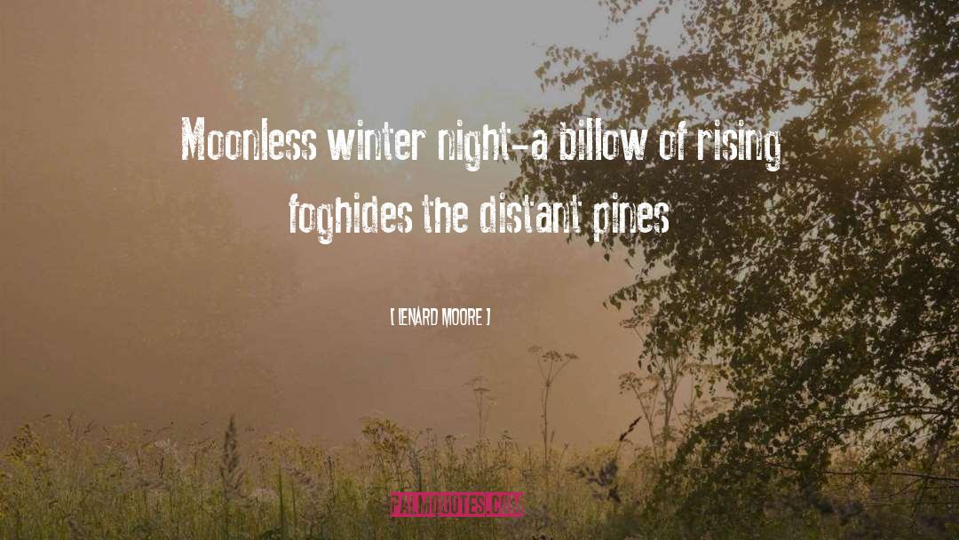 Lenard Moore Quotes: Moonless winter night-<br>a billow of