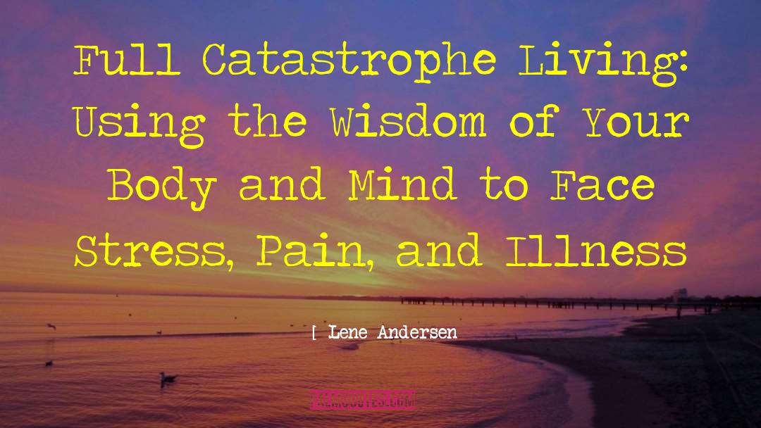 Lene Andersen Quotes: Full Catastrophe Living: Using the