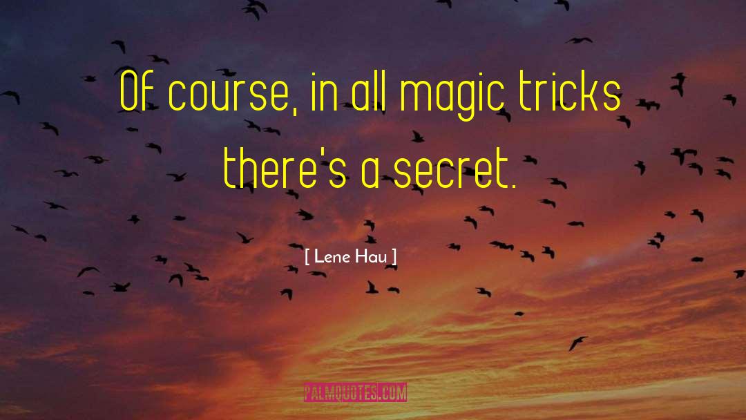Lene Hau Quotes: Of course, in all magic