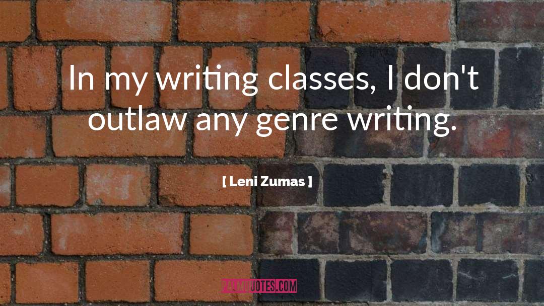 Leni Zumas Quotes: In my writing classes, I