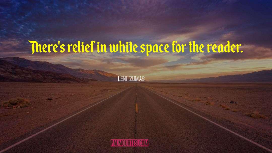 Leni Zumas Quotes: There's relief in white space