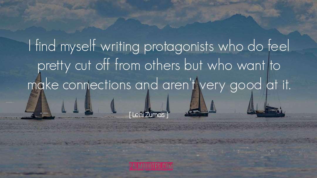 Leni Zumas Quotes: I find myself writing protagonists