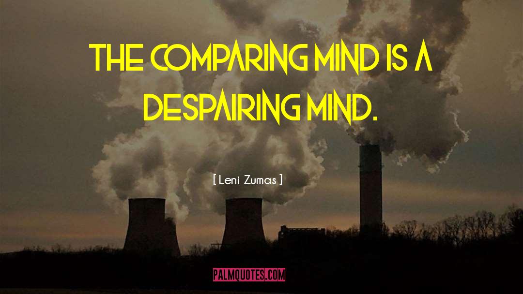 Leni Zumas Quotes: The comparing mind is a