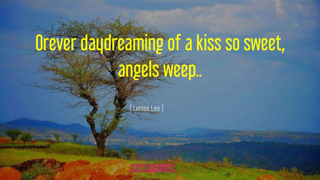 Lenise Lee Quotes: Orever daydreaming of a kiss