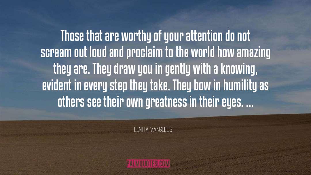 Lenita Vangellis Quotes: Those that are worthy of