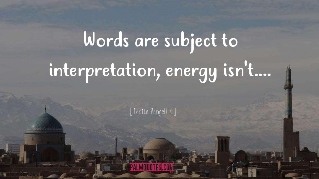 Lenita Vangellis Quotes: Words are subject to interpretation,