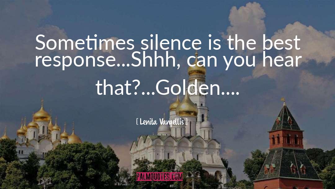 Lenita Vangellis Quotes: Sometimes silence is the best