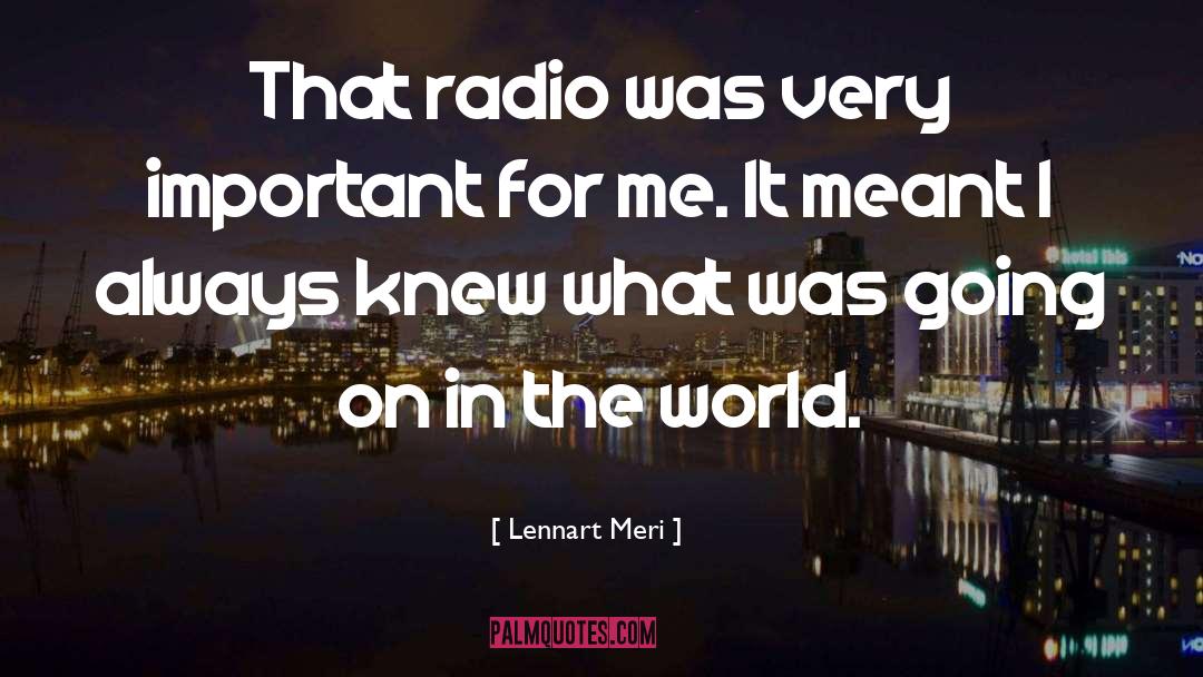 Lennart Meri Quotes: That radio was very important