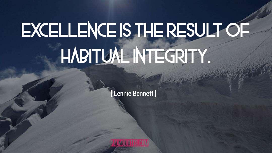 Lennie Bennett Quotes: Excellence is the result of