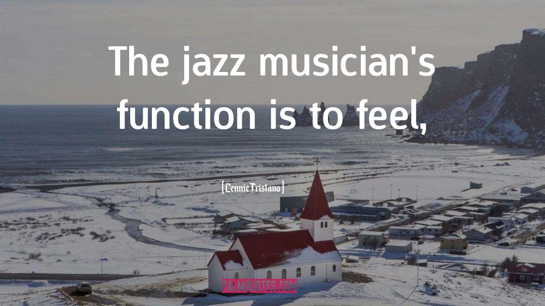 Lennie Tristano Quotes: The jazz musician's function is