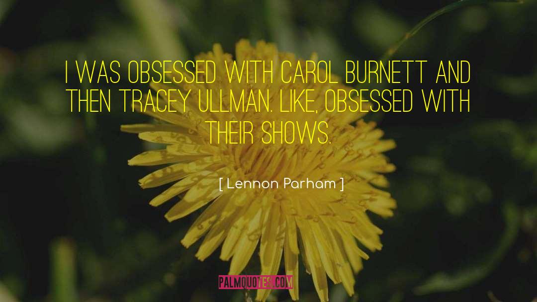 Lennon Parham Quotes: I was obsessed with Carol