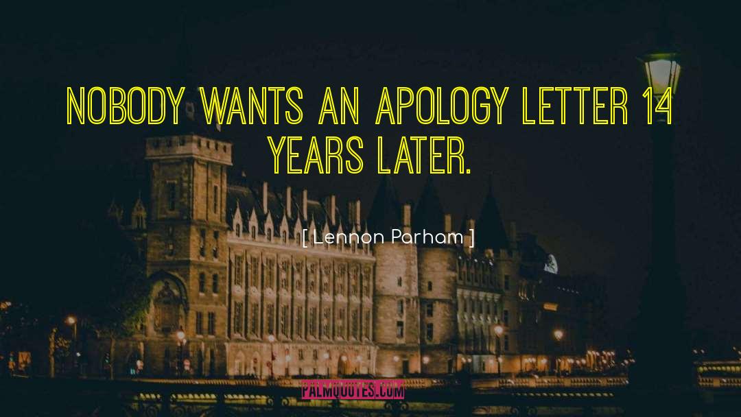 Lennon Parham Quotes: Nobody wants an apology letter