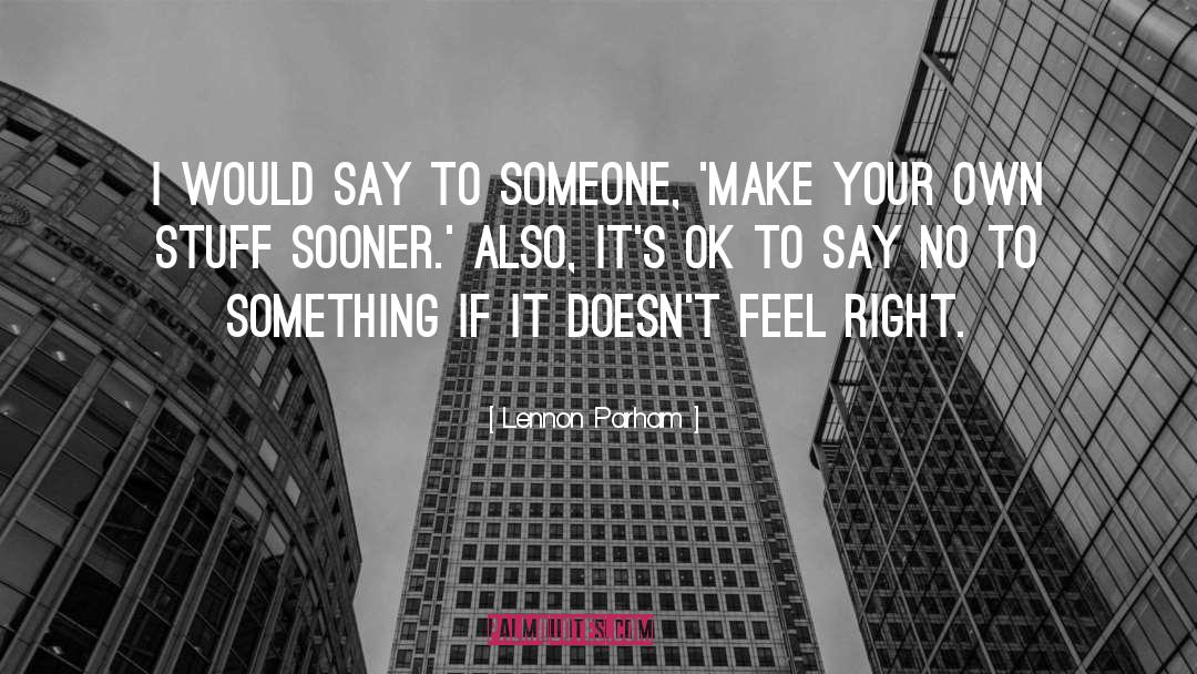 Lennon Parham Quotes: I would say to someone,