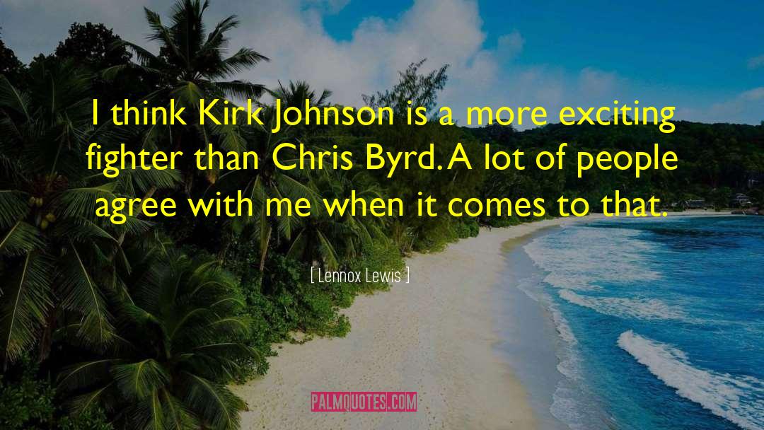 Lennox Lewis Quotes: I think Kirk Johnson is